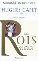 Les rois qui ont fait la France. Les Capétiens, Hugues Capet, Père de Robert II