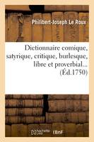 Dictionnaire comique, satyrique, critique, burlesque, libre et proverbial (Éd.1750)