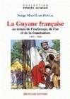 La Guyane française au temps de l'esclavage, de l'or et de la francisation (1802-1946), au temps de l'esclavage, de l'or et de la francisation, 1802-1946