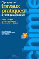 L'épreuve de travaux pratiques de chimie à l'oral des concours, sujets corrigés et commentés par des membres du jury