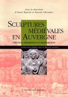 Sculptures médiévales en Auvergne, Création, Disparition et Réapparition