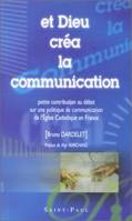 Et Dieu créa la communication, petite contribution au débat sur une politique de communication de l'Église catholique en France