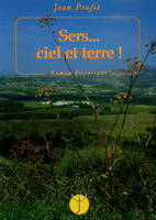 Sers ciel et terre, roman historique