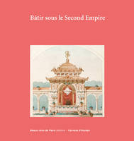 CARNETS D'ETUDES N 44: BATIR AU SECOND EMPIRE