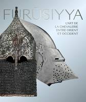 Furusiyya, L'art de la chevalerie entre Orient et Occident