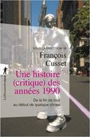 Une histoire, critique, des années 1990, De la fin de tout au début de quelque chose