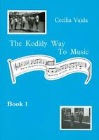 The Kodaly Way To Music, The Method adapted for British Schools. Vol. 1.