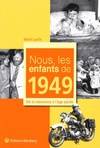 Nous, les enfants de 1949 / de la naissance à l'âge adulte, de la naissance à l'âge adulte