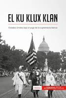 El Ku Klux Klan, Estados Unidos bajo el yugo de la supremacía blanca