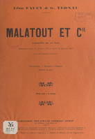 Malatout et Cie, Vaudeville en un acte, représenté pour la première fois à Paris, le 20 juin 1913