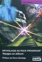 ANTHOLOGIE DU ROCK PROGRESSIF Voyages en ailleurs, voyages en ailleurs