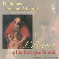 CD 1 Dialogues sur la miséricorde d'après l'Evangile et les saints - L'Amour plus fort que le mal, Volume 1, L'amour plus fort que le mal