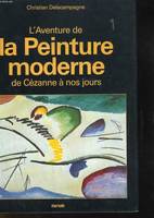 L'aventure de la peinture moderne de Cézanne a nos jours