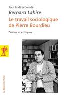 Le travail sociologique de Pierrre Bourdieu, dettes et critiques