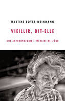 Vieillir, dit-elle / une anthropologie littéraire de l'âge, une anthropologie littéraire de l'âge