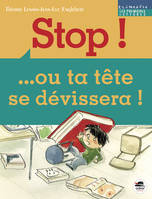 Stop !, ... ou ta tête se dévissera !