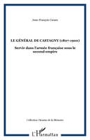 LE GÉNÉRAL DE CASTAGNY (1807-1900), Servir dans l'armée française sous le second empire