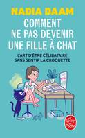 Comment ne pas devenir une fille à chat, L'Art d'être célibataire sans sentir la croquette