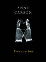 Anne Carson Decreation /anglais