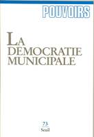 Pouvoirs, n° 073, La Démocratie municipale