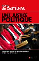 Une Justice politique, Des années Chirac au système Macron, histoire d'un dévoiement