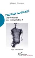 L'humain augmenté, Une civilisation sans communication ?