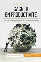 Gagner en productivité, Les clés pour ranger, trier et structurer efficacement