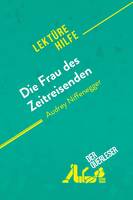 Die Frau des Zeitreisenden von Audrey Niffenegger (Lektürehilfe), Detaillierte Zusammenfassung, Personenanalyse und Interpretation