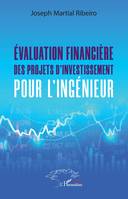 Evaluation financière des projets d'investissement pour l'ingénieur.