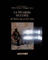 La Picardie Occupée, Du Moyen Âge au XXe Siècle