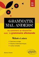 Grammatik mal anders!, ou comment se réconcilier avec  la grammaire allemande - B1-B2 -  Méthode et astuces