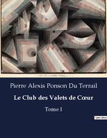 Le Club des Valets de Coeur, Tome I