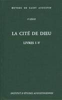 Œuvres de saint Augustin., 33, LA CITE DE DIEU LIVRES I - V