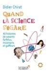 Quand la science s'égare - 40 histoires de savants farfelus, incompris et gaffeurs