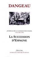 Journal du marquis de Dangeau, 13, JOURNAL D'UN COURTISAN. T13 (1700) La Succession d'Espagne., 1700