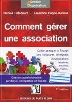 Comment gérer une association, Gestion administrative, juridique, fiscale et comptable.