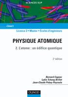 2, Physique atomique - Tome 2 - 2ème édition - L'atome : un édifice quantique, un édifice quantique