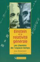 Einstein et la relativité générale - Les chemins de l'espace-temps., les chemins de l'espace-temps