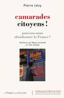 CAMARADES CITOYENS ! LA GAUCHE PEUT - ELLE ABANDONNER LA FRANCE, Pouvons-nous abandonner la France ?