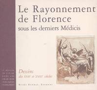 Le dessin en Italie dans les collections publiques françaises, Rayonnement de Florence, dessins des XVIIe et XVIIIe siècles