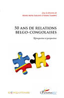 50 ANS DE RELATIONS BELGO-CONGOLAISES - RETROSPECTIVE ET PERSPECTIVES, Rétrospective et perspectives