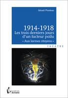 1914-1918 - Les trois derniers jours d'un facteur poilu, « Aux larmes citoyens »