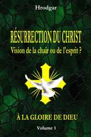 Résurrection du Christ, Vision de la chair ou de l'esprit ?