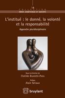 L'institué : le donné, la volonté et la responsabilité, Approche pluridisciplinaire