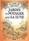 Jardin et potager avec la Lune / le guide des débutants, le guide des débutants