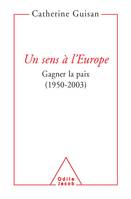Un sens à l'Europe, Gagner la paix (1950-2003)