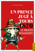 Un prince jugé à Tours 1870, Le procès bonaparte