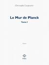 1, Le Mur de Planck, Tome I