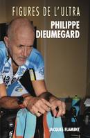 PHILIPPE DIEUMEGARD, FIGURES DE L'ULTRA