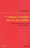 Comment se conduire dans les lieux publics - notes sur l'organisation sociale des rassemblements, notes sur l'organisation sociale des rassemblements